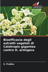 bokomslag Bioefficacia degli estratti vegetali di Calotropis gigantea contro H. armigera