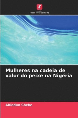 bokomslag Mulheres na cadeia de valor do peixe na Nigria