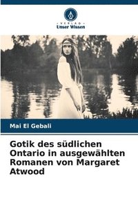 bokomslag Gotik des sdlichen Ontario in ausgewhlten Romanen von Margaret Atwood