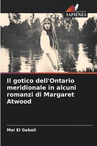 bokomslag Il gotico dell'Ontario meridionale in alcuni romanzi di Margaret Atwood