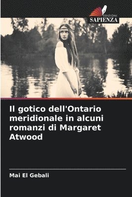 Il gotico dell'Ontario meridionale in alcuni romanzi di Margaret Atwood 1