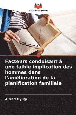 bokomslag Facteurs conduisant  une faible implication des hommes dans l'amlioration de la planification familiale