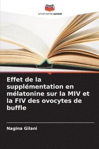 bokomslag Effet de la supplmentation en mlatonine sur la MIV et la FIV des ovocytes de buffle