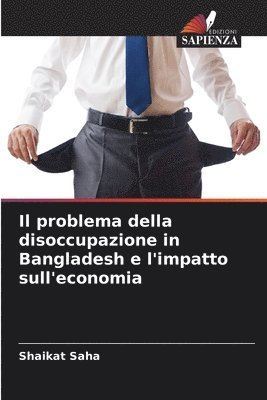 bokomslag Il problema della disoccupazione in Bangladesh e l'impatto sull'economia