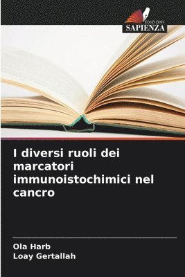 bokomslag I diversi ruoli dei marcatori immunoistochimici nel cancro