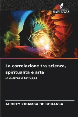 bokomslag La correlazione tra scienza, spiritualit e arte