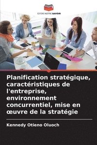 bokomslag Planification stratgique, caractristiques de l'entreprise, environnement concurrentiel, mise en oeuvre de la stratgie