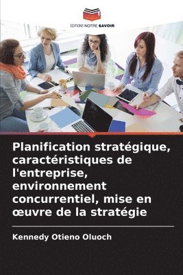 Planification stratgique, caractristiques de l'entreprise, environnement concurrentiel, mise en oeuvre de la stratgie 1