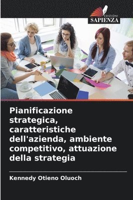 bokomslag Pianificazione strategica, caratteristiche dell'azienda, ambiente competitivo, attuazione della strategia