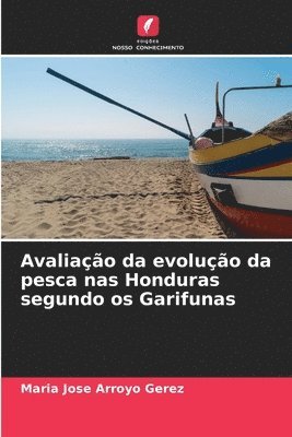 bokomslag Avaliao da evoluo da pesca nas Honduras segundo os Garifunas