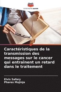 bokomslag Caractristiques de la transmission des messages sur le cancer qui entranent un retard dans le traitement