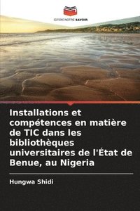 bokomslag Installations et comptences en matire de TIC dans les bibliothques universitaires de l'tat de Benue, au Nigeria