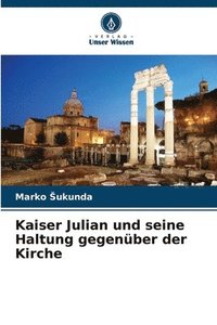 bokomslag Kaiser Julian und seine Haltung gegenber der Kirche
