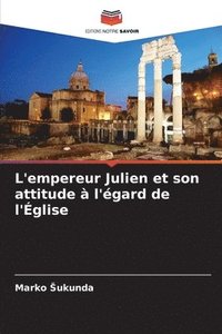 bokomslag L'empereur Julien et son attitude  l'gard de l'glise