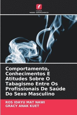 bokomslag Comportamento, Conhecimentos E Atitudes Sobre O Tabagismo Entre Os Profissionais De Sade Do Sexo Masculino