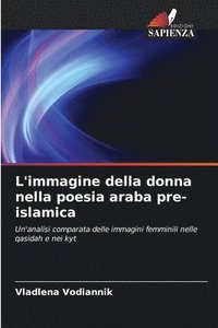 bokomslag L'immagine della donna nella poesia araba pre-islamica