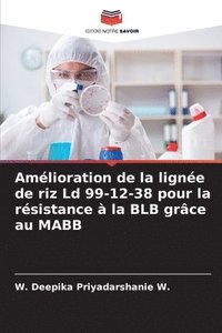 bokomslag Amlioration de la ligne de riz Ld 99-12-38 pour la rsistance  la BLB grce au MABB