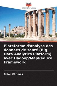 bokomslag Plateforme d'analyse des données de santé (Big Data Analytics Platform) avec Hadoop/MapReduce Framework