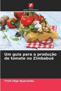 bokomslag Um guia para a produo de tomate no Zimbabu