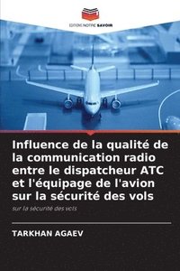 bokomslag Influence de la qualit de la communication radio entre le dispatcheur ATC et l'quipage de l'avion sur la scurit des vols