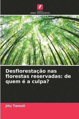 Desflorestao nas florestas reservadas 1