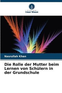 bokomslag Die Rolle der Mutter beim Lernen von Schlern in der Grundschule