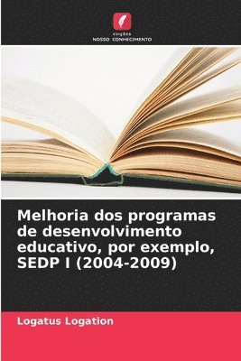 Melhoria dos programas de desenvolvimento educativo, por exemplo, SEDP I (2004-2009) 1