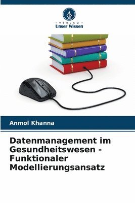 bokomslag Datenmanagement im Gesundheitswesen - Funktionaler Modellierungsansatz