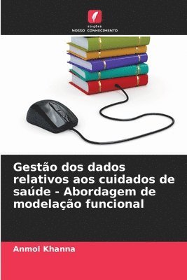 bokomslag Gesto dos dados relativos aos cuidados de sade - Abordagem de modelao funcional