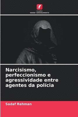 bokomslag Narcisismo, perfeccionismo e agressividade entre agentes da polcia