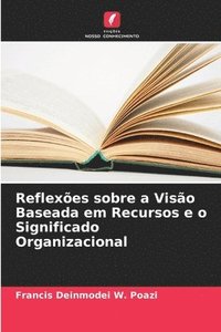 bokomslag Reflexes sobre a Viso Baseada em Recursos e o Significado Organizacional