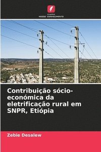 bokomslag Contribuio scio-econmica da eletrificao rural em SNPR, Etipia