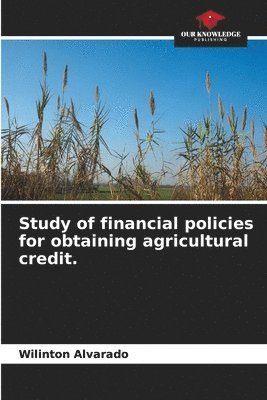 bokomslag Study of financial policies for obtaining agricultural credit.