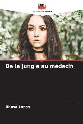 bokomslag De la jungle au mdecin