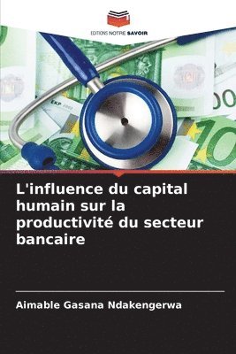 L'influence du capital humain sur la productivit du secteur bancaire 1