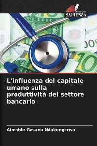 bokomslag L'influenza del capitale umano sulla produttivit del settore bancario