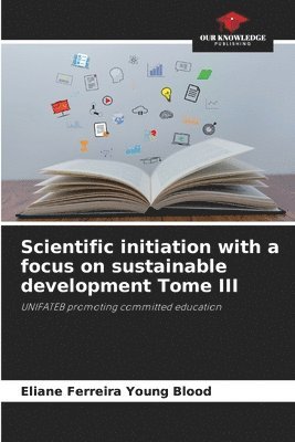 bokomslag Scientific initiation with a focus on sustainable development Tome III