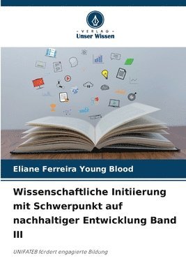 bokomslag Wissenschaftliche Initiierung mit Schwerpunkt auf nachhaltiger Entwicklung Band III