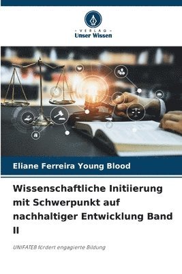 Wissenschaftliche Initiierung mit Schwerpunkt auf nachhaltiger Entwicklung Band II 1