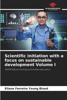 bokomslag Scientific initiation with a focus on sustainable development Volume I