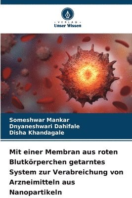 bokomslag Mit einer Membran aus roten Blutkrperchen getarntes System zur Verabreichung von Arzneimitteln aus Nanopartikeln