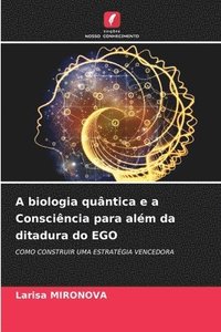 bokomslag A biologia quntica e a Conscincia para alm da ditadura do EGO
