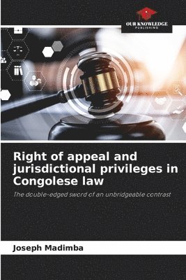 bokomslag Right of appeal and jurisdictional privileges in Congolese law