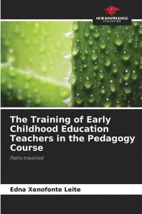 bokomslag The Training of Early Childhood Education Teachers in the Pedagogy Course