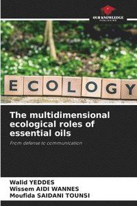 bokomslag The multidimensional ecological roles of essential oils