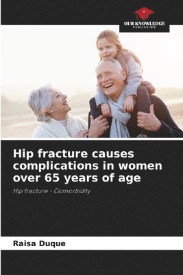 Hip fracture causes complications in women over 65 years of age 1