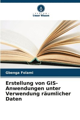 bokomslag Erstellung von GIS-Anwendungen unter Verwendung rumlicher Daten