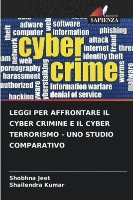 Leggi Per Affrontare Il Cyber Crimine E Il Cyber Terrorismo - Uno Studio Comparativo 1