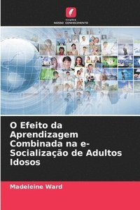 bokomslag O Efeito da Aprendizagem Combinada na e-Socializao de Adultos Idosos