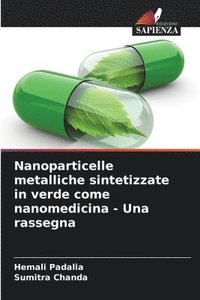 bokomslag Nanoparticelle metalliche sintetizzate in verde come nanomedicina - Una rassegna